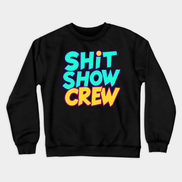 Shit Show Crew Crewneck Sweatshirt by CreativeSage